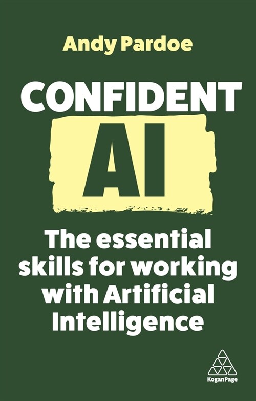 Confident AI : The Essential Skills for Working With Artificial Intelligence (Paperback)