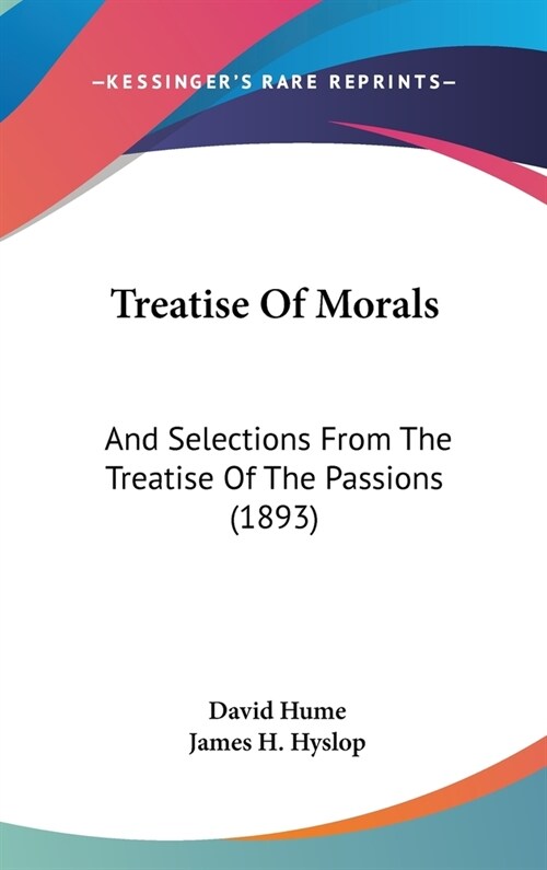 Treatise Of Morals: And Selections From The Treatise Of The Passions (1893) (Hardcover)