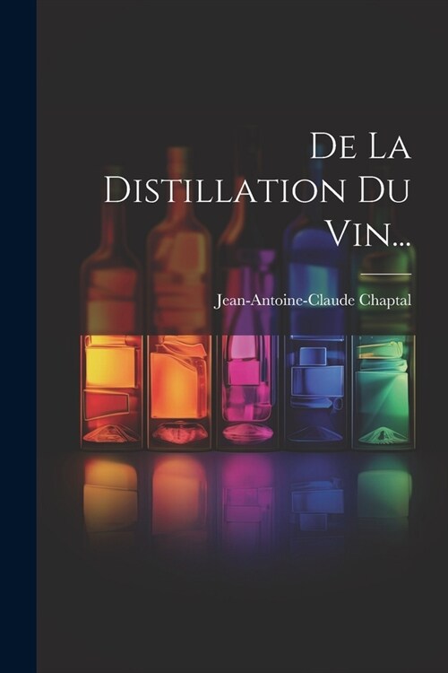 De La Distillation Du Vin... (Paperback)