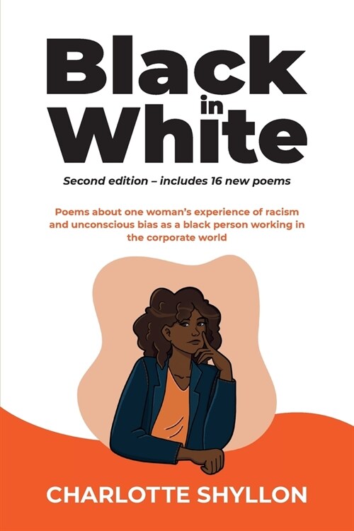 Black in White: Poems about one womans experiences of racism and unconscious bias as a black person working in the corporate world (Paperback, 2)