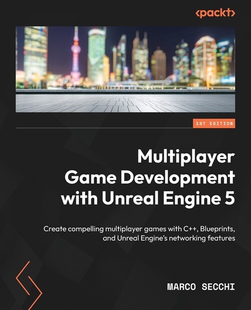 Multiplayer Game Development with Unreal Engine 5: Create compelling multiplayer games with C++, Blueprints, and Unreal Engines networking features (Paperback)