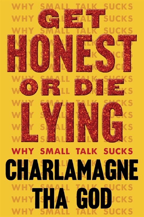 Get Honest or Die Lying: Why Small Talk Sucks (Hardcover)