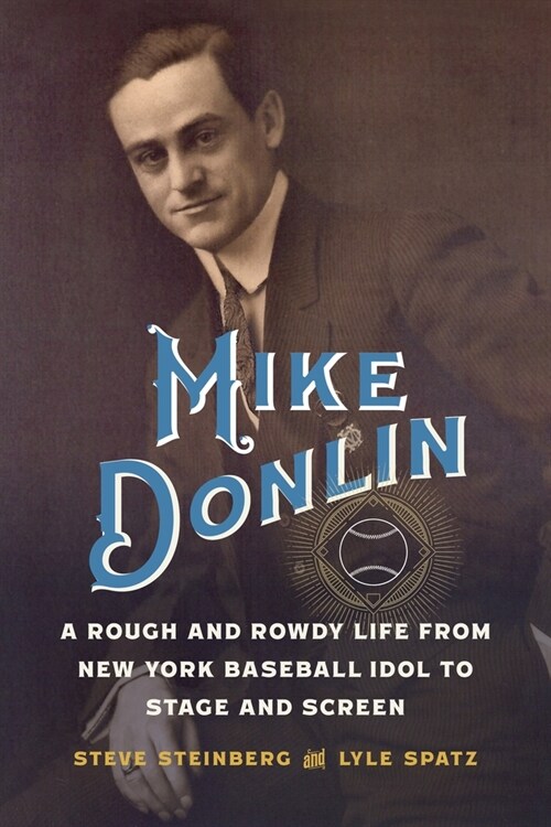 Mike Donlin: A Rough and Rowdy Life from New York Baseball Idol to Stage and Screen (Hardcover)