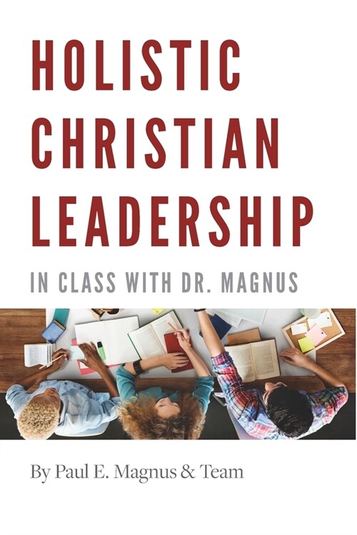 Holistic Christian Leadership: In Class with Dr. Magnus (Paperback)