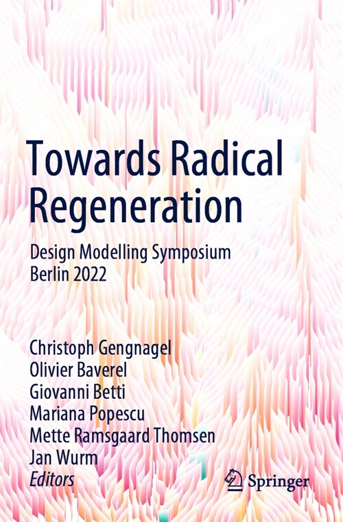 Towards Radical Regeneration: Design Modelling Symposium Berlin 2022 (Paperback, 2023)
