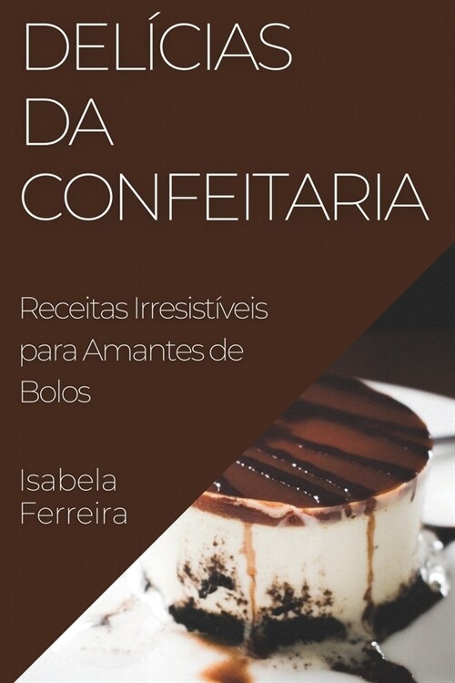 Del?ias da Confeitaria: Receitas Irresist?eis para Amantes de Bolos (Paperback)