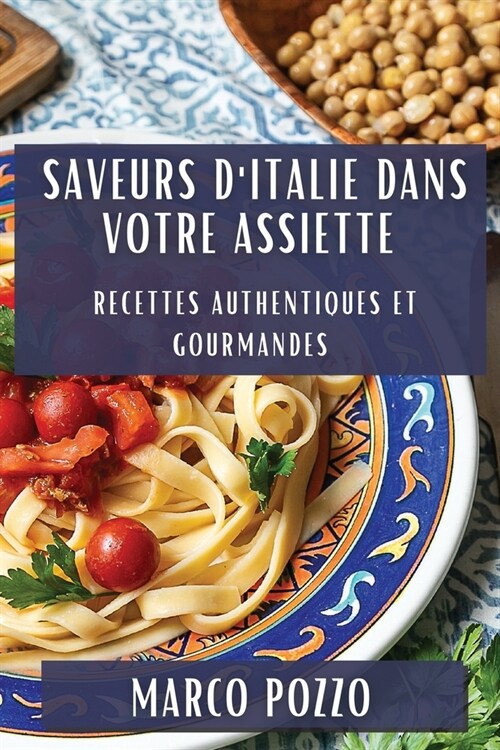 Saveurs dItalie dans Votre Assiette: Recettes Authentiques et Gourmandes (Paperback)
