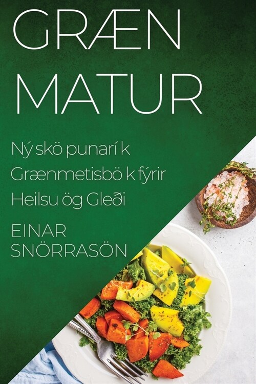 Gr? Matur: N?k?unar? Gr?metisb? fyrir Heilsu og Gle? (Paperback)