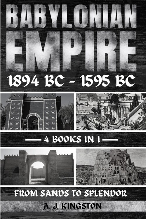 Babylonian Empire 1894 Bc - 1595 Bc: From Sands To Splendor (Paperback)