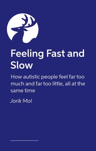 Feeling Fast and Slow : How autistic people feel far too much and far too little, all at the same time (Paperback)