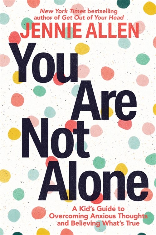 You Are Not Alone: A Kids Guide to Overcoming Anxious Thoughts and Believing Whats True (Paperback)