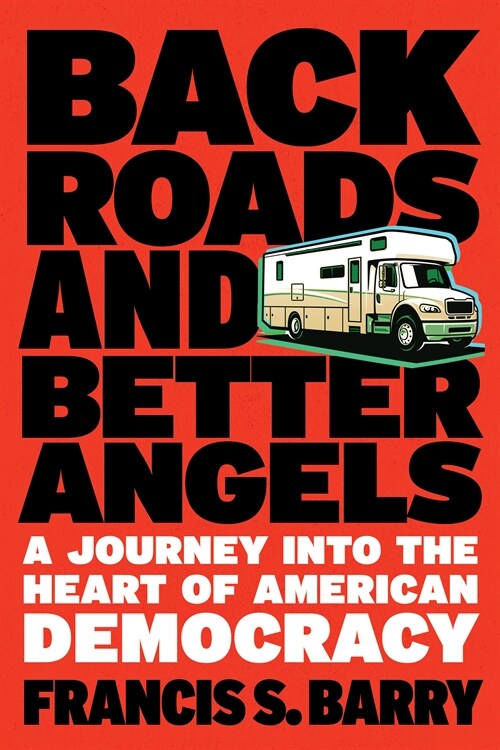 Back Roads and Better Angels: A Journey Into the Heart of American Democracy (Hardcover)