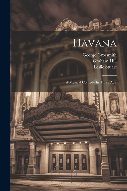 Havana: A Musical Comedy In Three Acts (Paperback)