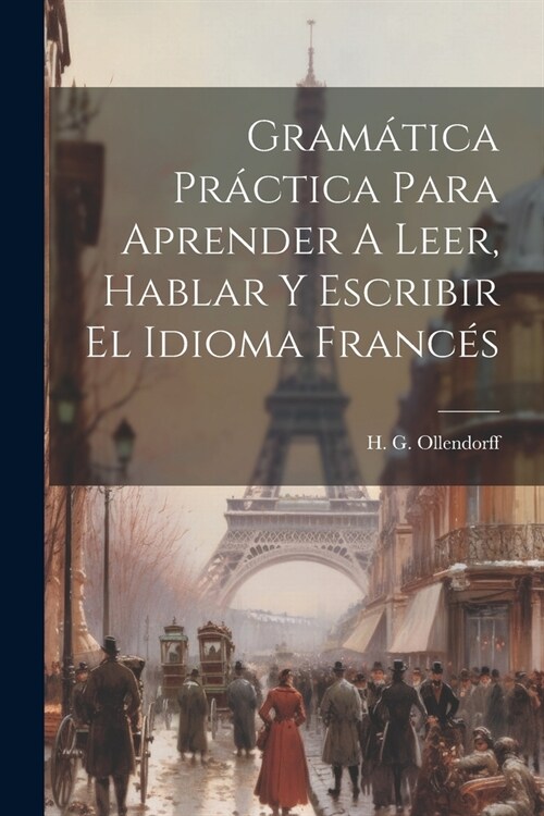 Gram?ica Pr?tica Para Aprender A Leer, Hablar Y Escribir El Idioma Franc? (Paperback)