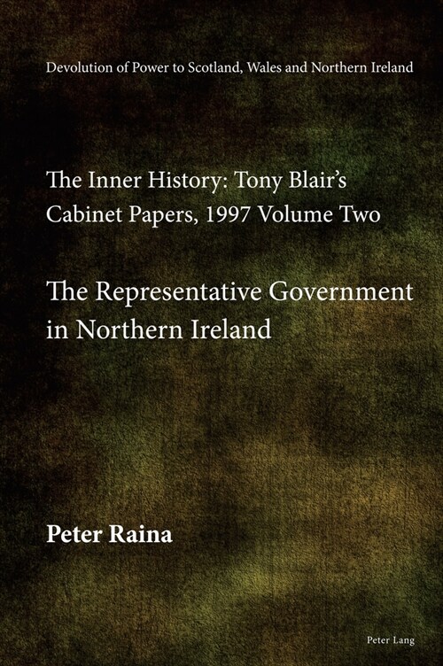 Devolution of Power to Scotland, Wales and Northern Ireland: The Inner History: Tony Blairs Cabinet Papers, 1997 Volume Two, the Representative Gover (Hardcover)