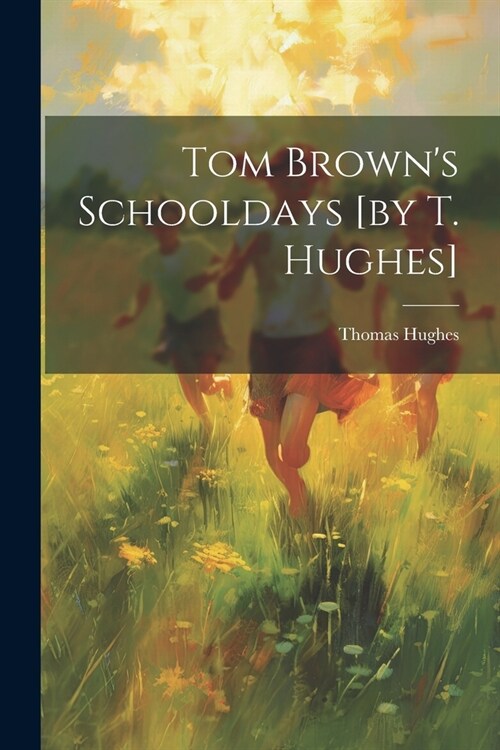 Tom Browns Schooldays [by T. Hughes] (Paperback)
