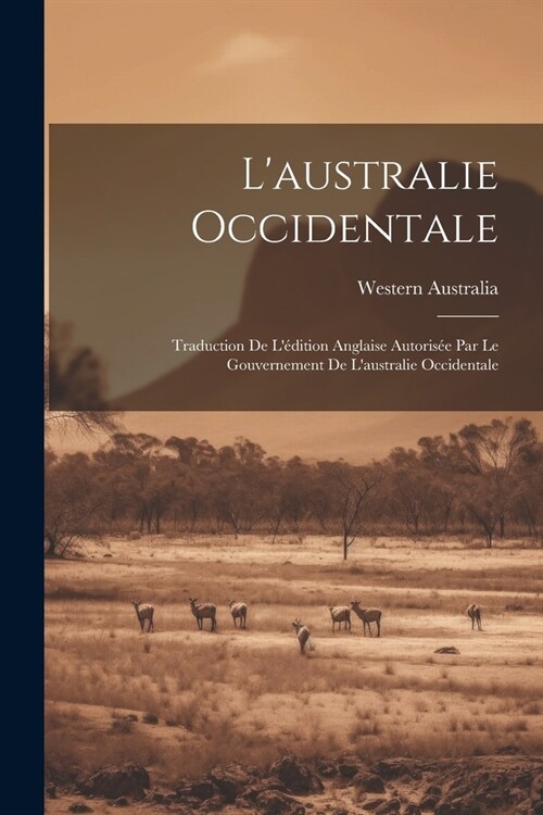 Laustralie Occidentale: Traduction De L?ition Anglaise Autoris? Par Le Gouvernement De Laustralie Occidentale (Paperback)