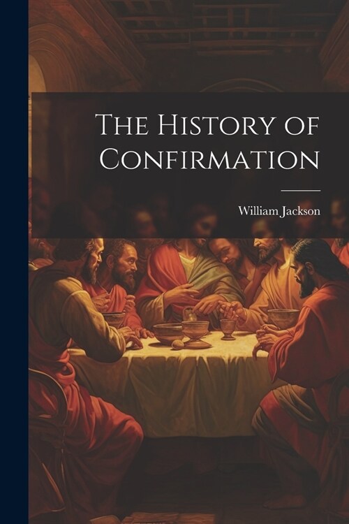 The History of Confirmation (Paperback)