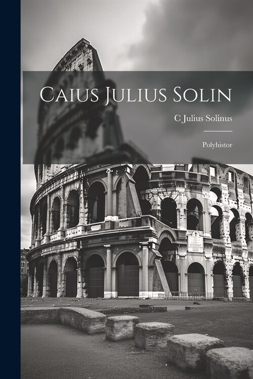 Caius Julius Solin: Polyhistor (Paperback)