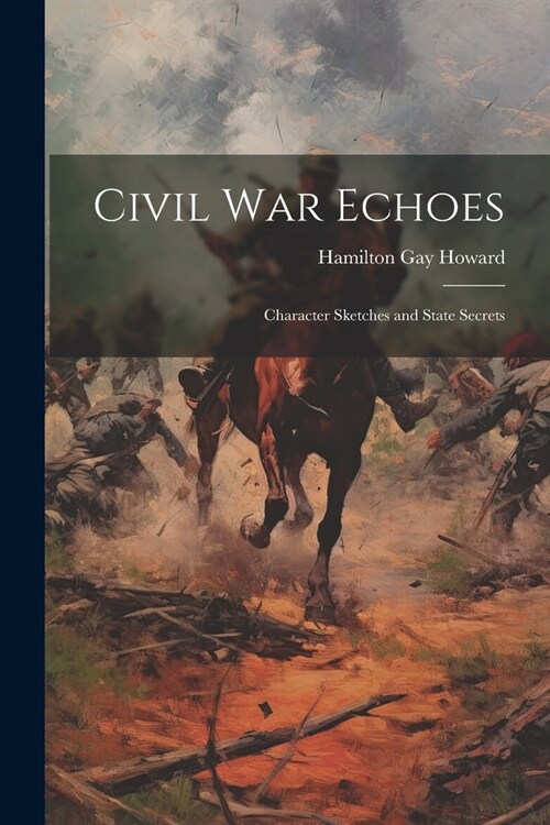 Civil War Echoes: Character Sketches and State Secrets (Paperback)