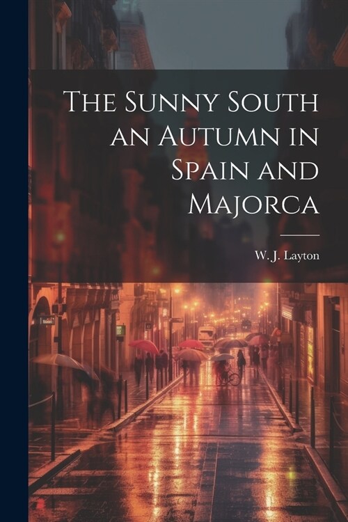 The Sunny South an Autumn in Spain and Majorca (Paperback)