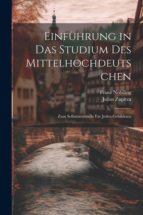 Einf?rung in das Studium des Mittelhochdeutschen: Zum Selbstunterricht f? Jeden Gebildeten (Paperback)