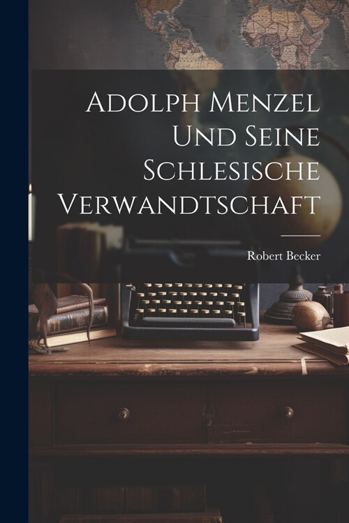 Adolph Menzel Und Seine Schlesische Verwandtschaft (Paperback)