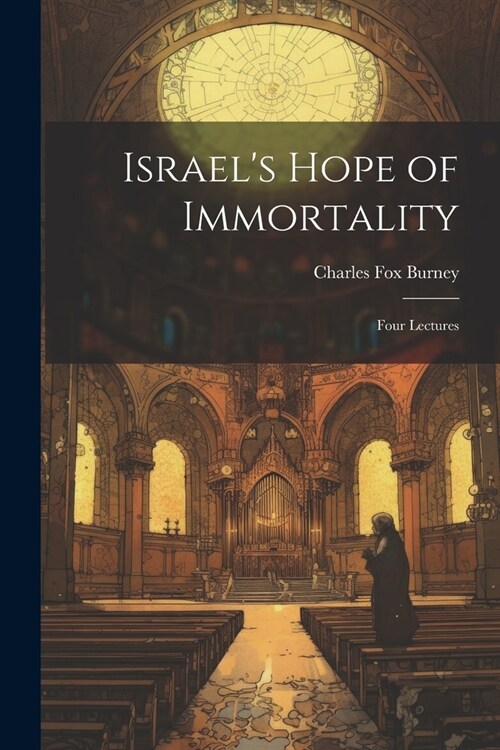 Israels Hope of Immortality: Four Lectures (Paperback)