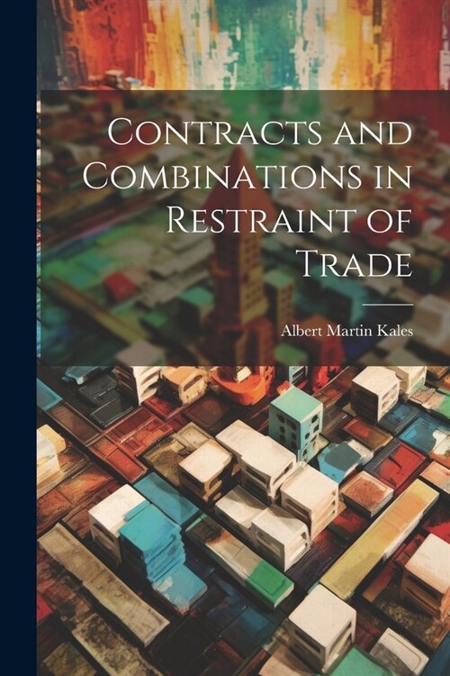Contracts and Combinations in Restraint of Trade (Paperback)