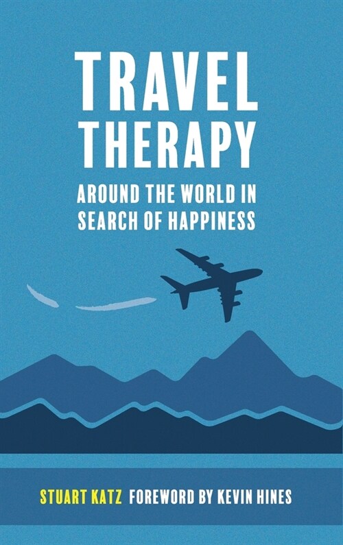 Travel Therapy: Around The World In Search Of Happiness (Hardcover)