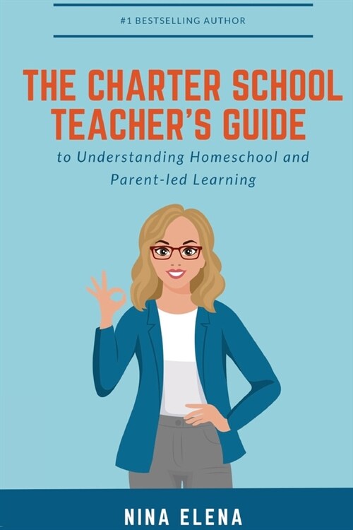 The Charter School Teachers Guide to Understanding Homeschool and Parent-led Learning: 978-1-949813-40-1 (Paperback)