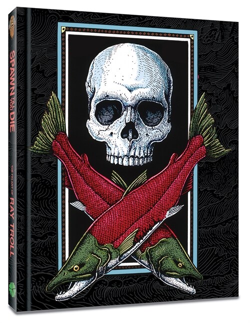 Spawn Till You Die: The Fin Art of Ray Troll (Hardcover)