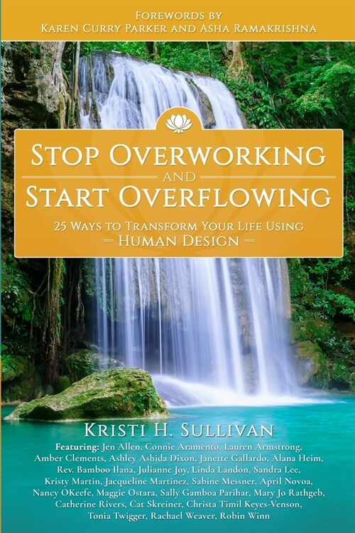 Stop Overworking and Start Overflowing: 25 Ways to Transform Your Life Using Human Design (Paperback)