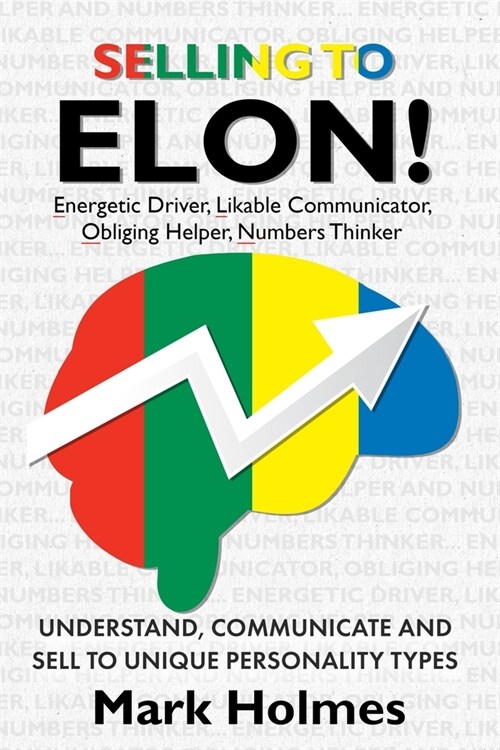 Selling to ELON!: Understand, Communicate and Sell to Unique Personality Types (Paperback)