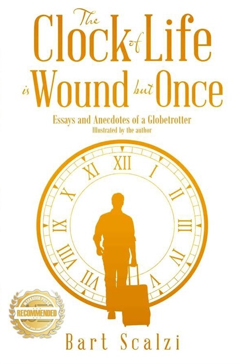 The Clock of Life is Wound but Once: Essays and Anecdotes of a Globetrotter (Paperback)