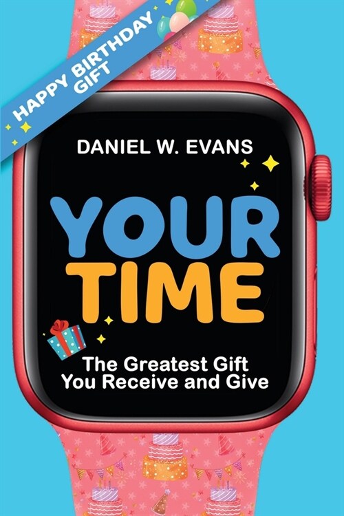 Your Time: (Womens Birthday Edition) The Greatest Gift You Receive and Give (Paperback)