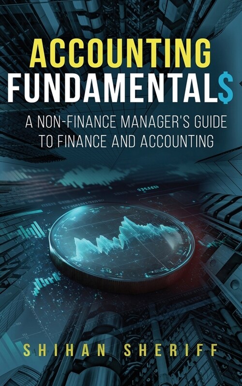 Accounting Fundamentals: A Non-Finance Managers Guide to Finance and Accounting (Hardcover)