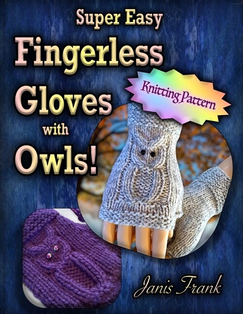 Super Easy Fingerless Gloves with Owls: Knit on Two Needles (Paperback)
