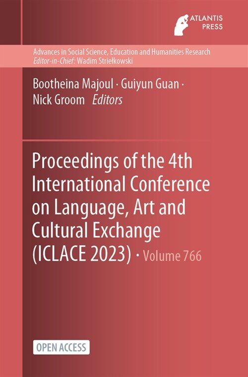 Proceedings of the 4th International Conference on Language, Art and Cultural Exchange (ICLACE 2023) (Paperback)