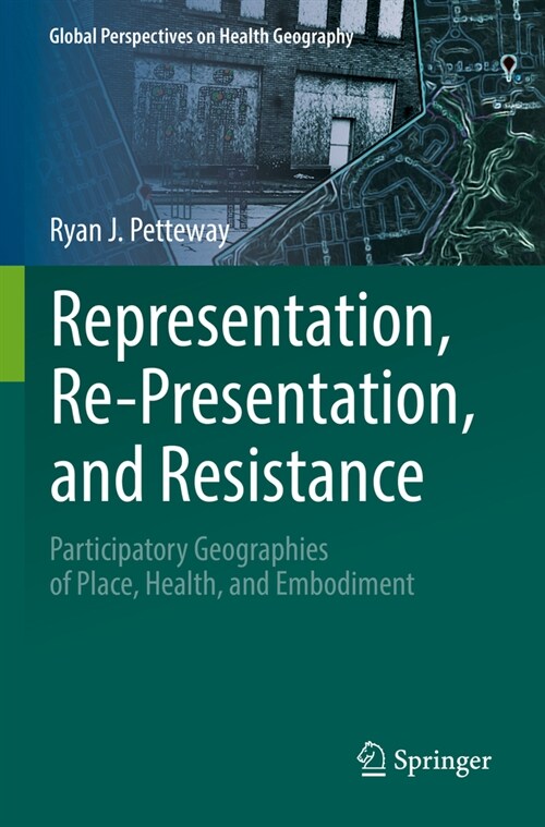 Representation, Re-Presentation, and Resistance: Participatory Geographies of Place, Health, and Embodiment (Paperback, 2022)