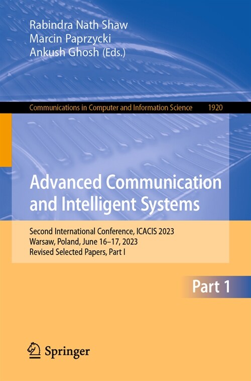 Advanced Communication and Intelligent Systems: Second International Conference, Icacis 2023, Warsaw, Poland, June 16-17, 2023, Revised Selected Paper (Paperback, 2023)