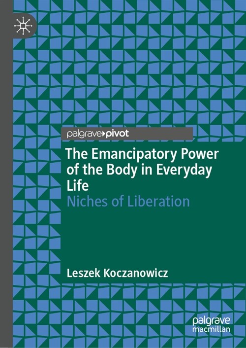 The Emancipatory Power of the Body in Everyday Life: Niches of Liberation (Hardcover, 2023)