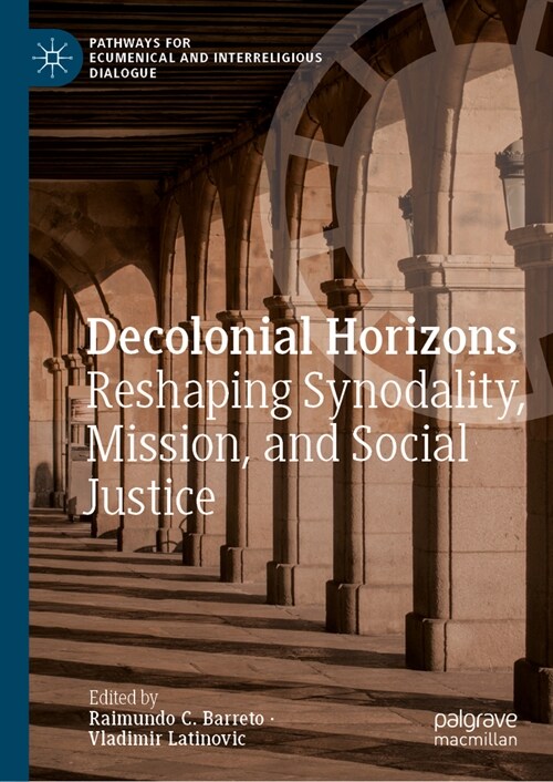 Decolonial Horizons: Reshaping Synodality, Mission, and Social Justice (Hardcover, 2023)