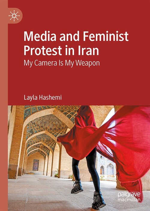 Media and Feminist Protest in Iran: My Camera Is My Weapon (Hardcover, 2024)