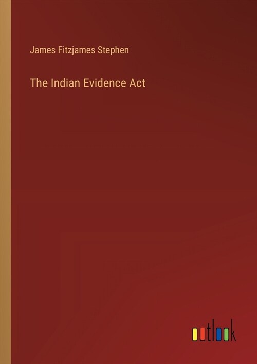 The Indian Evidence Act (Paperback)