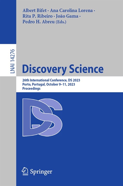 Discovery Science: 26th International Conference, DS 2023, Porto, Portugal, October 9-11, 2023, Proceedings (Paperback, 2023)