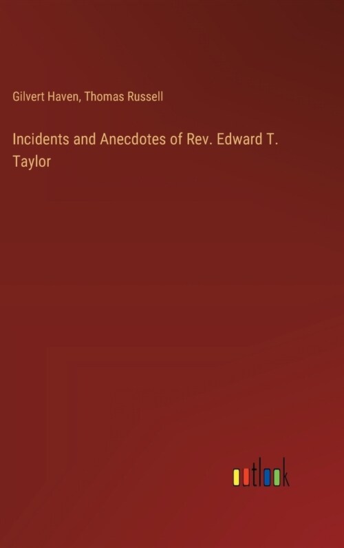 Incidents and Anecdotes of Rev. Edward T. Taylor (Hardcover)