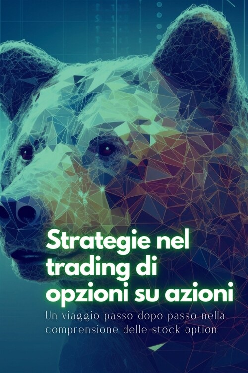 Strategie nel trading di opzioni su azioni: Un viaggio passo dopo passo nella comprensione delle stock option (Paperback)