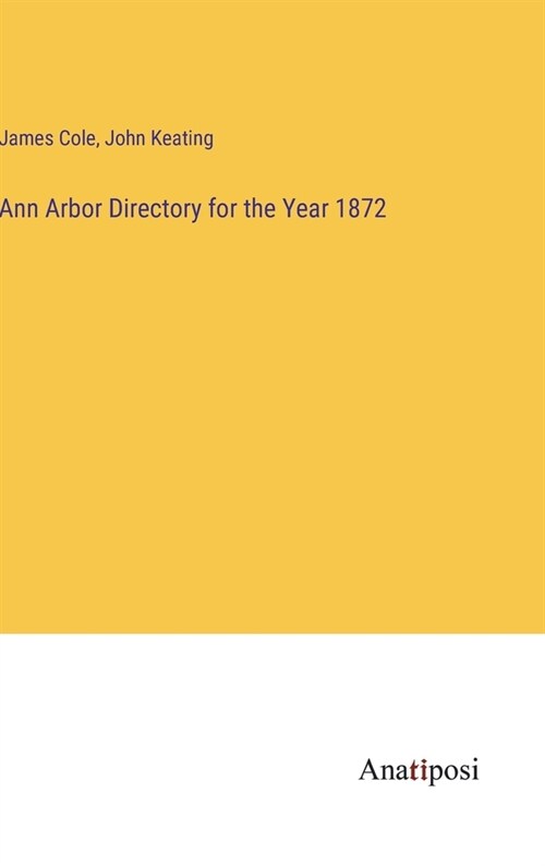 Ann Arbor Directory for the Year 1872 (Hardcover)