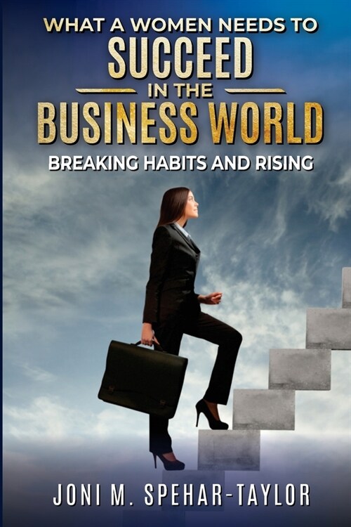 What a Women Needs to Succeed in the Business World: Breaking Habits and Rising (Paperback)